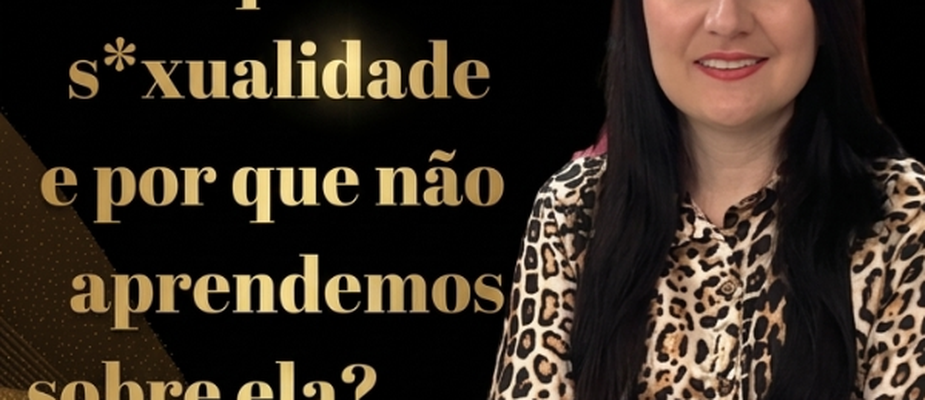O que é sexualidade e por que não aprendemos sobre ela?